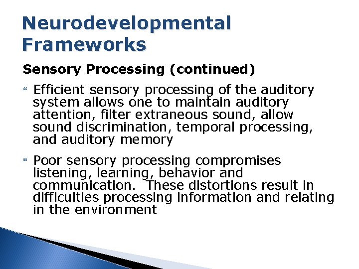Neurodevelopmental Frameworks Sensory Processing (continued) Efficient sensory processing of the auditory system allows one