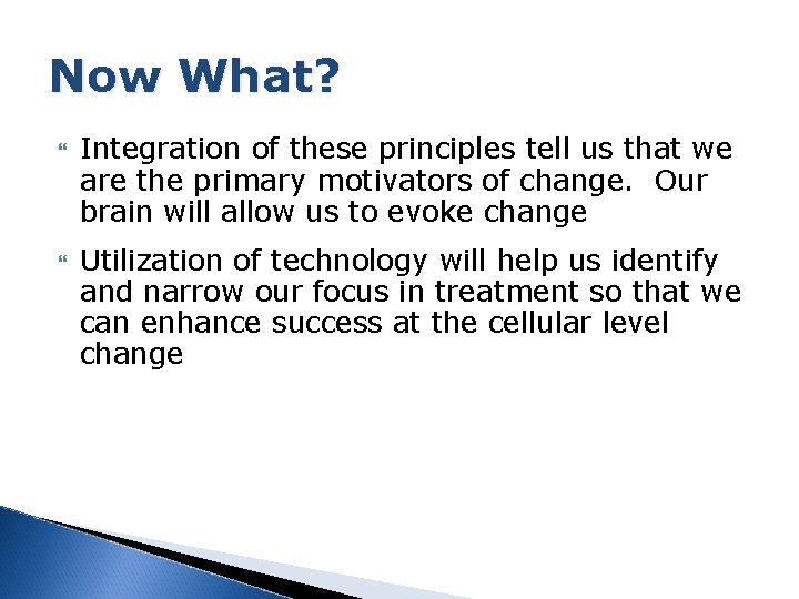 Now What? Integration of these principles tell us that we are the primary motivators