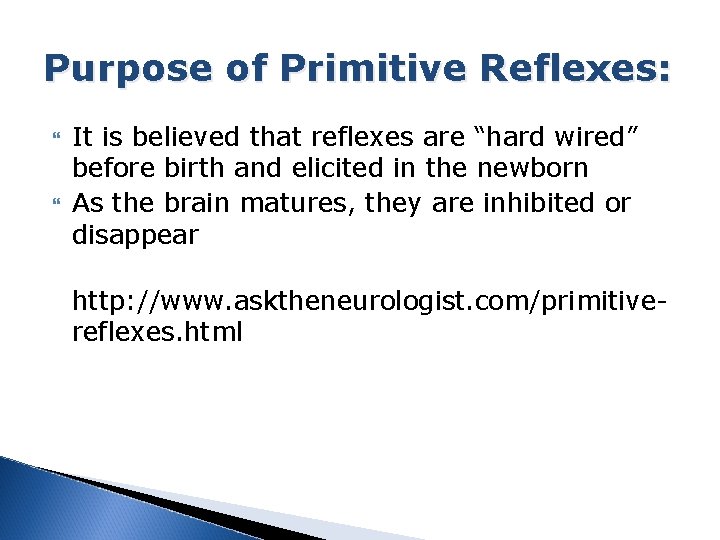 Purpose of Primitive Reflexes: It is believed that reflexes are “hard wired” before birth