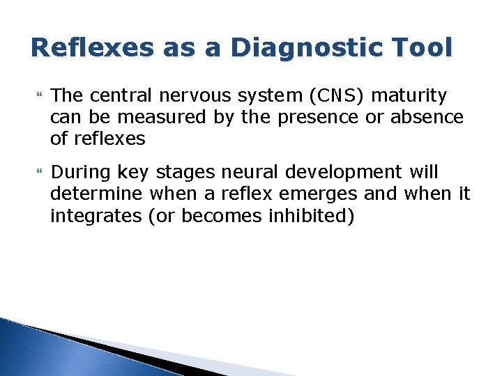 Reflexes as a Diagnostic Tool The central nervous system (CNS) maturity can be measured
