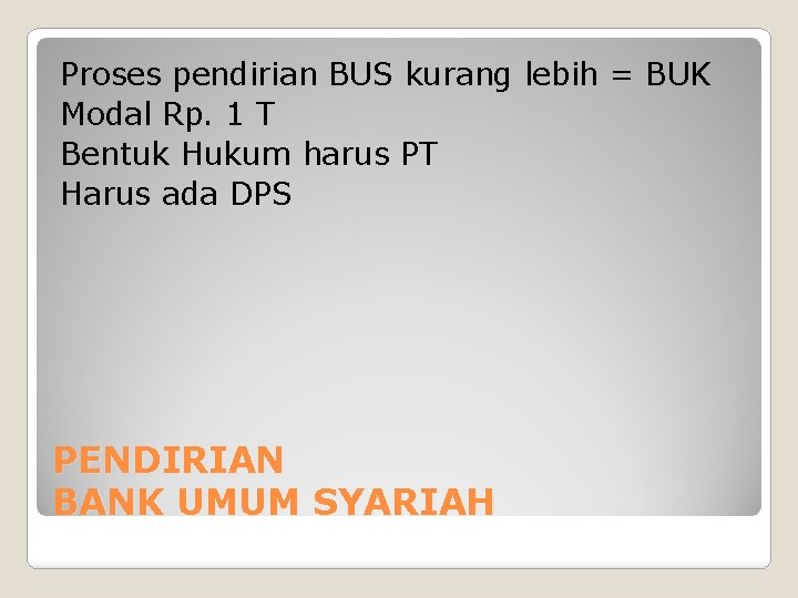 Proses pendirian BUS kurang lebih = BUK Modal Rp. 1 T Bentuk Hukum harus