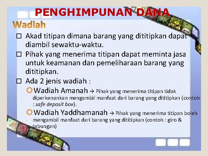 PENGHIMPUNAN DANA Akad titipan dimana barang yang dititipkan dapat diambil sewaktu-waktu. Pihak yang menerima