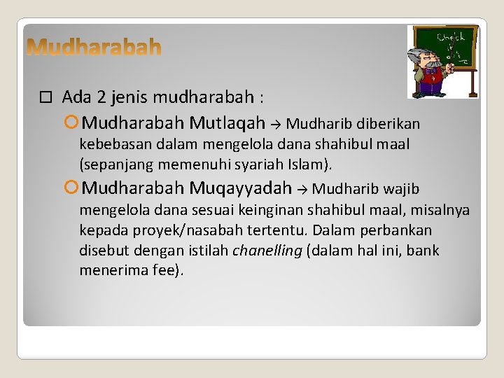  Ada 2 jenis mudharabah : Mudharabah Mutlaqah → Mudharib diberikan kebebasan dalam mengelola