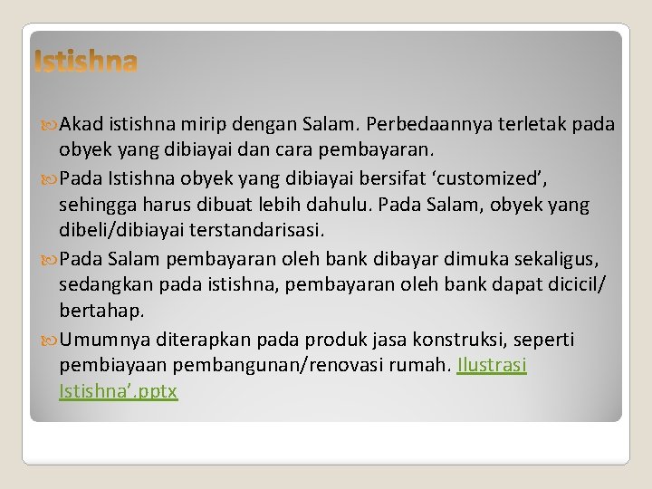  Akad istishna mirip dengan Salam. Perbedaannya terletak pada obyek yang dibiayai dan cara