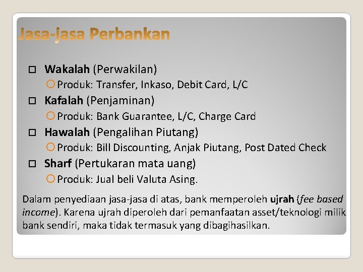  Wakalah (Perwakilan) Produk: Transfer, Inkaso, Debit Card, L/C Kafalah (Penjaminan) Produk: Bank Guarantee,