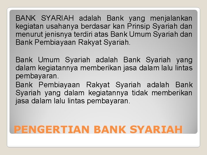 BANK SYARIAH adalah Bank yang menjalankan kegiatan usahanya berdasar kan Prinsip Syariah dan menurut