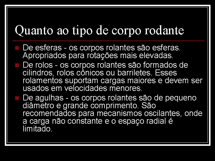 Quanto ao tipo de corpo rodante n n n De esferas - os corpos