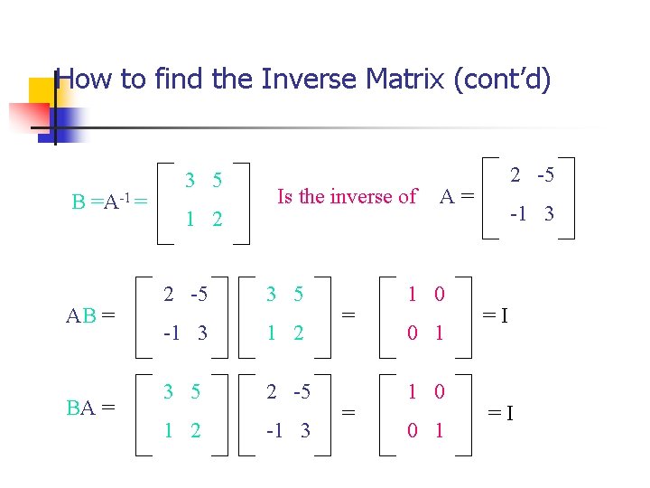 How to find the Inverse Matrix (cont’d) B =A-1 = AB = BA =