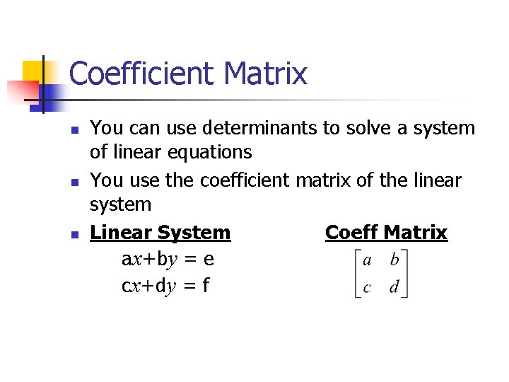 Coefficient Matrix n n n You can use determinants to solve a system of