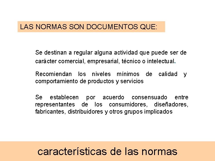 LAS NORMAS SON DOCUMENTOS QUE: Se destinan a regular alguna actividad que puede ser