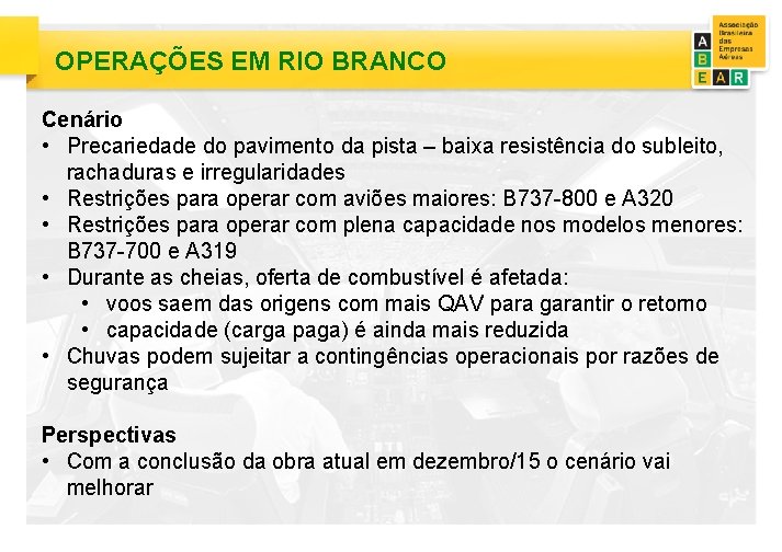 OPERAÇÕES EM RIO BRANCO Cenário • Precariedade do pavimento da pista – baixa resistência