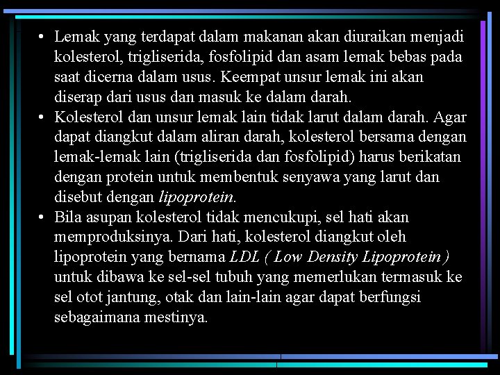  • Lemak yang terdapat dalam makanan akan diuraikan menjadi kolesterol, trigliserida, fosfolipid dan