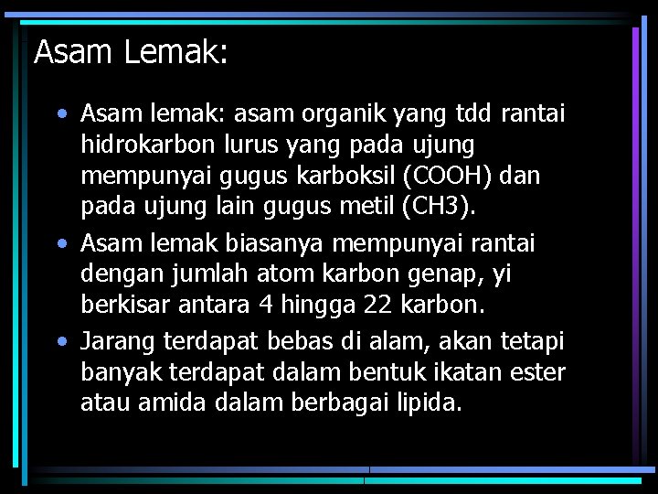 Asam Lemak: • Asam lemak: asam organik yang tdd rantai hidrokarbon lurus yang pada