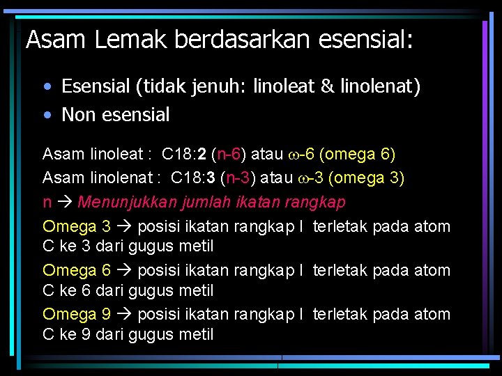 Asam Lemak berdasarkan esensial: • Esensial (tidak jenuh: linoleat & linolenat) • Non esensial