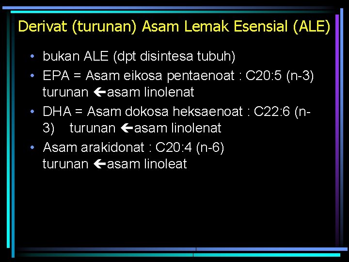 Derivat (turunan) Asam Lemak Esensial (ALE) • bukan ALE (dpt disintesa tubuh) • EPA