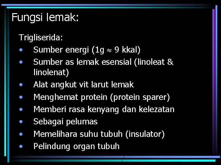 Fungsi lemak: Trigliserida: • Sumber energi (1 g 9 kkal) • Sumber as lemak