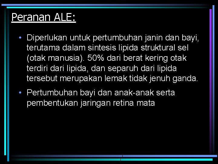 Peranan ALE: • Diperlukan untuk pertumbuhan janin dan bayi, terutama dalam sintesis lipida struktural