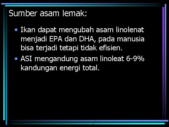 Sumber asam lemak: • Ikan dapat mengubah asam linolenat menjadi EPA dan DHA, pada