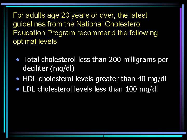 For adults age 20 years or over, the latest guidelines from the National Cholesterol