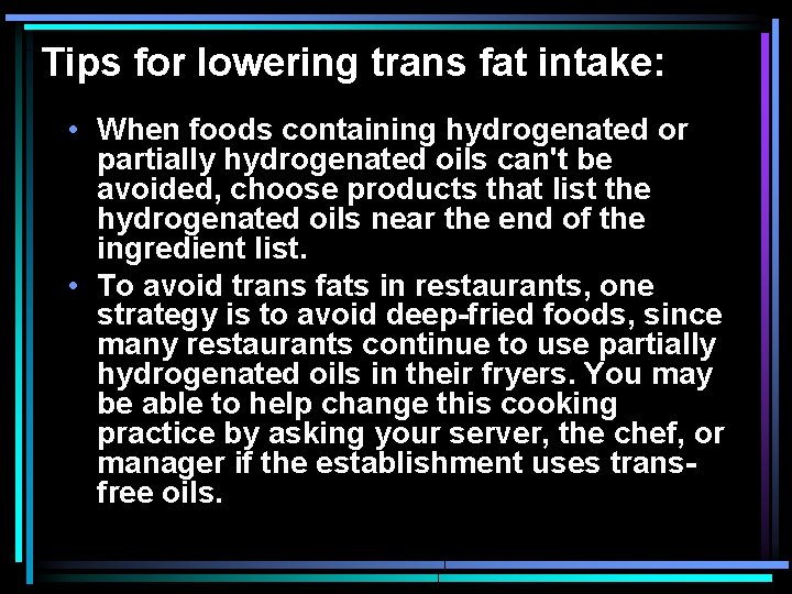 Tips for lowering trans fat intake: • When foods containing hydrogenated or partially hydrogenated