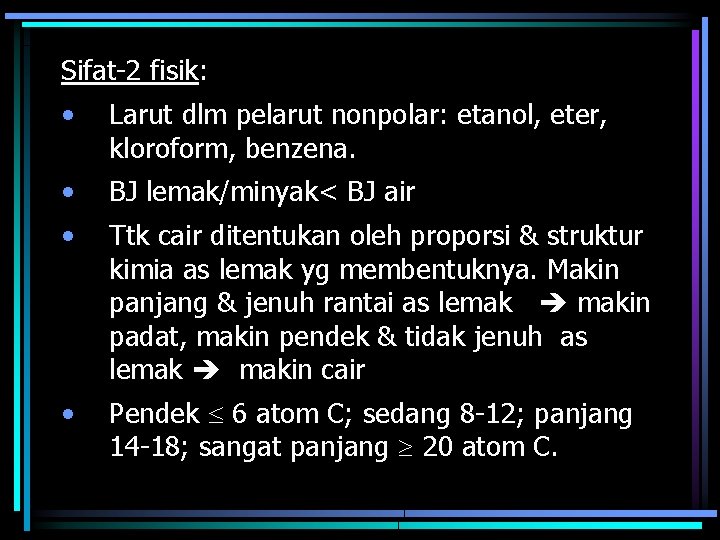 Sifat-2 fisik: • Larut dlm pelarut nonpolar: etanol, eter, kloroform, benzena. • BJ lemak/minyak<