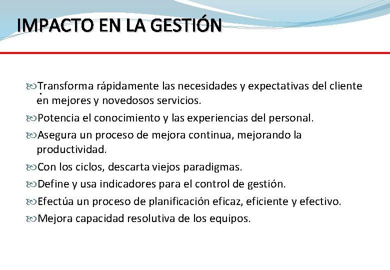 IMPACTO EN LA GESTIÓN Transforma rápidamente las necesidades y expectativas del cliente . en