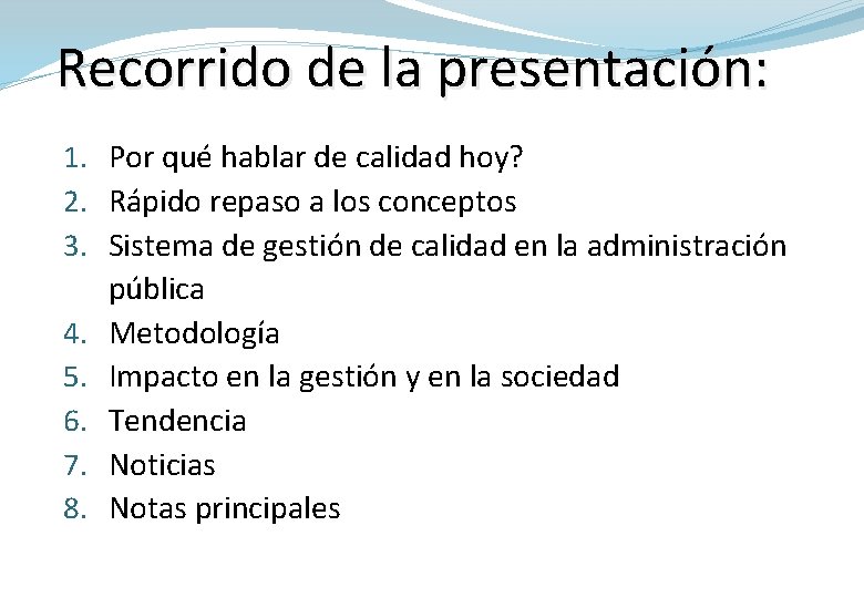 Recorrido de la presentación: 1. Por qué hablar de calidad hoy? 2. Rápido repaso