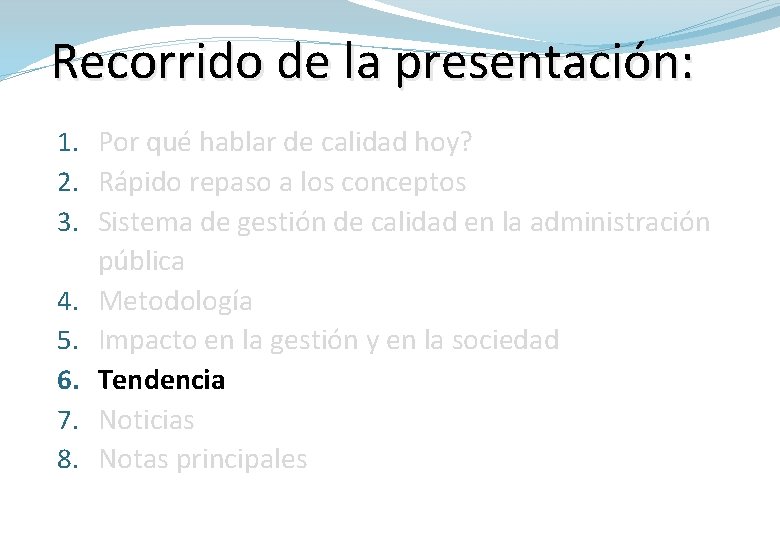 Recorrido de la presentación: 1. Por qué hablar de calidad hoy? 2. Rápido repaso