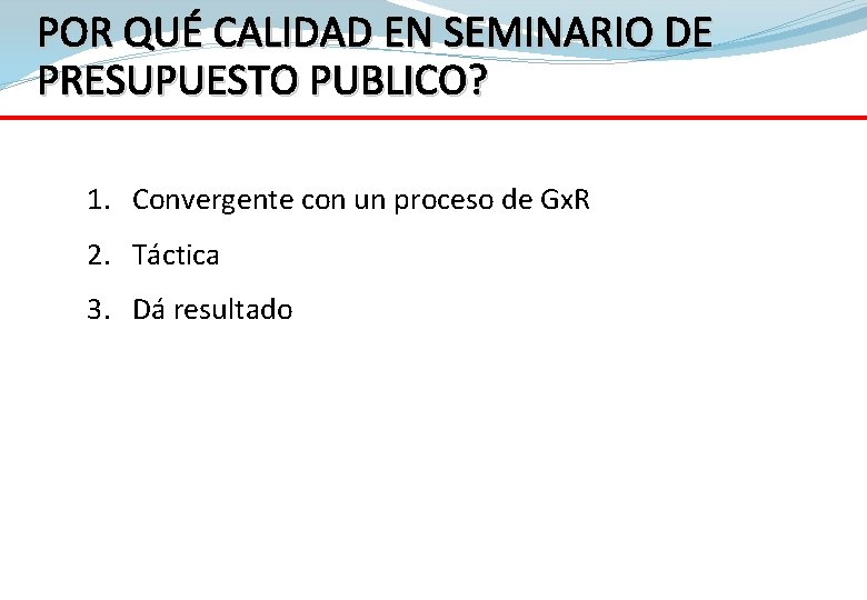 POR QUÉ CALIDAD EN SEMINARIO DE PRESUPUESTO PUBLICO? 1. Convergente con un proceso de