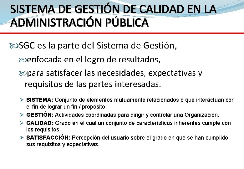 SISTEMA DE GESTIÓN DE CALIDAD EN LA ADMINISTRACIÓN PÚBLICA SGC es la parte del