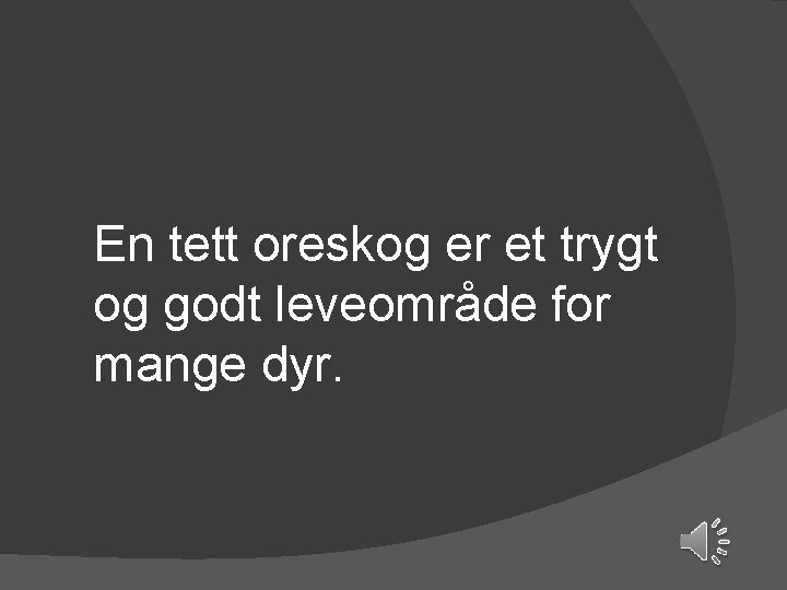 En tett oreskog er et trygt og godt leveområde for mange dyr. 