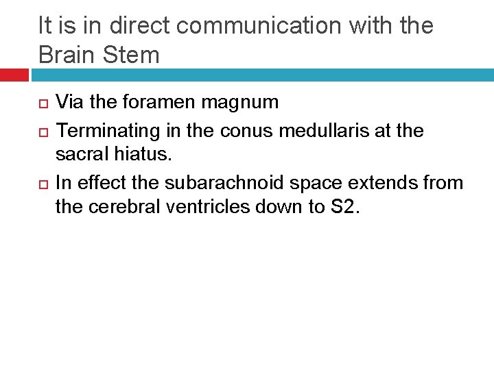 It is in direct communication with the Brain Stem Via the foramen magnum Terminating