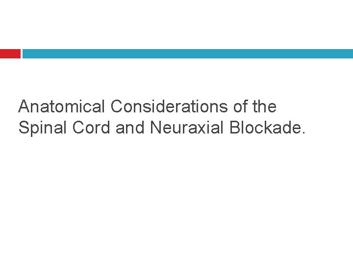 Anatomical Considerations of the Spinal Cord and Neuraxial Blockade. 