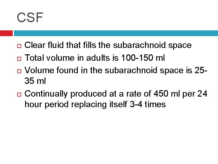 CSF Clear fluid that fills the subarachnoid space Total volume in adults is 100