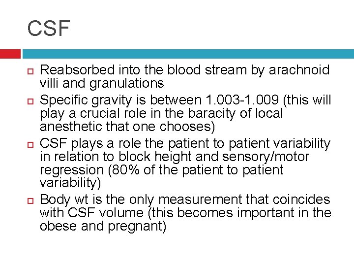 CSF Reabsorbed into the blood stream by arachnoid villi and granulations Specific gravity is