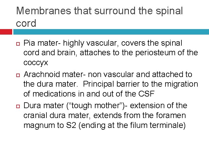 Membranes that surround the spinal cord Pia mater- highly vascular, covers the spinal cord
