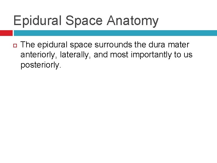 Epidural Space Anatomy The epidural space surrounds the dura mater anteriorly, laterally, and most