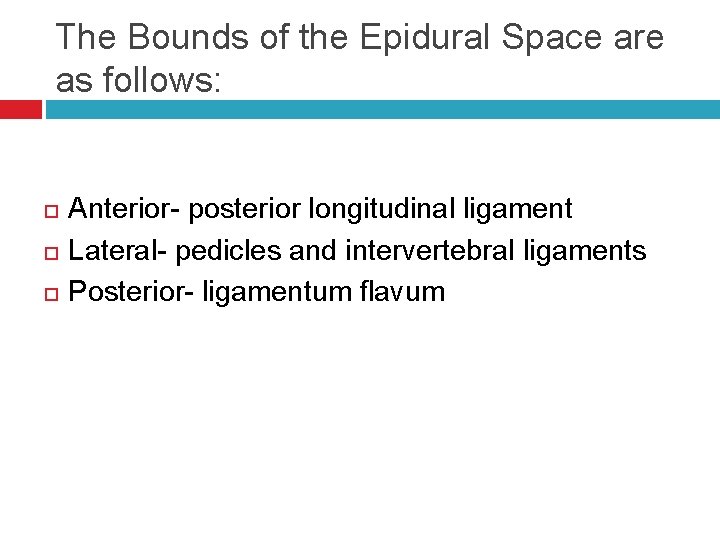 The Bounds of the Epidural Space are as follows: Anterior- posterior longitudinal ligament Lateral-