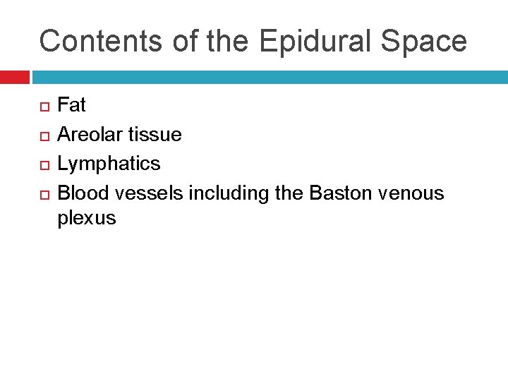 Contents of the Epidural Space Fat Areolar tissue Lymphatics Blood vessels including the Baston