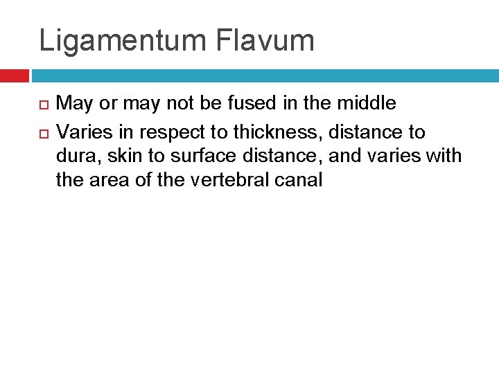 Ligamentum Flavum May or may not be fused in the middle Varies in respect