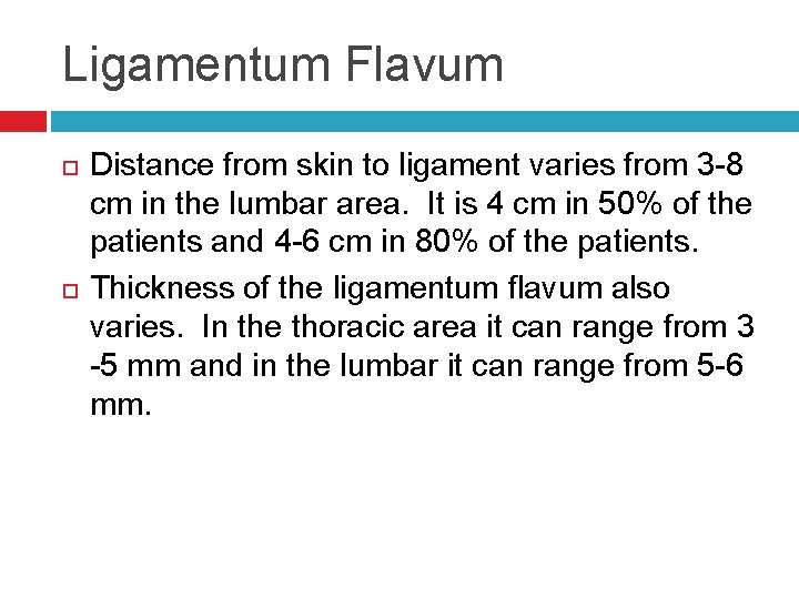 Ligamentum Flavum Distance from skin to ligament varies from 3 -8 cm in the