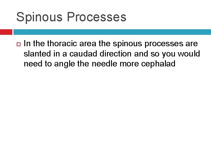 Spinous Processes In the thoracic area the spinous processes are slanted in a caudad