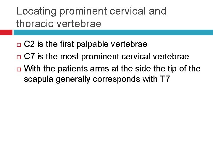 Locating prominent cervical and thoracic vertebrae C 2 is the first palpable vertebrae C