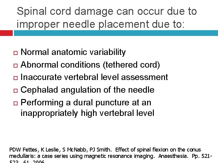 Spinal cord damage can occur due to improper needle placement due to: Normal anatomic