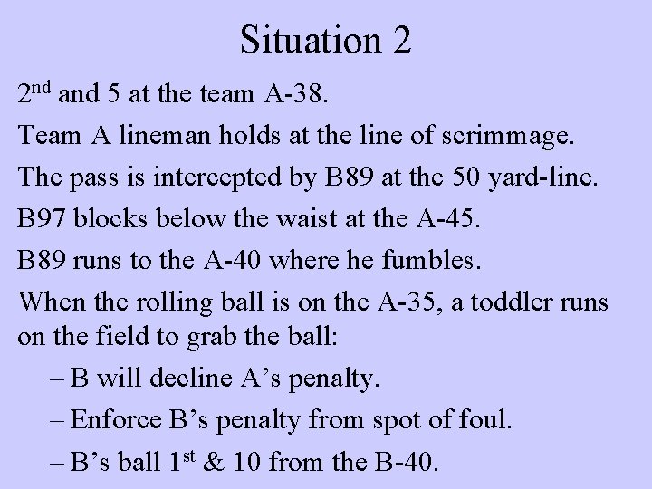 Situation 2 2 nd and 5 at the team A-38. Team A lineman holds