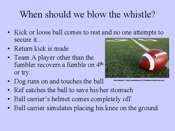 When should we blow the whistle? • Kick or loose ball comes to rest