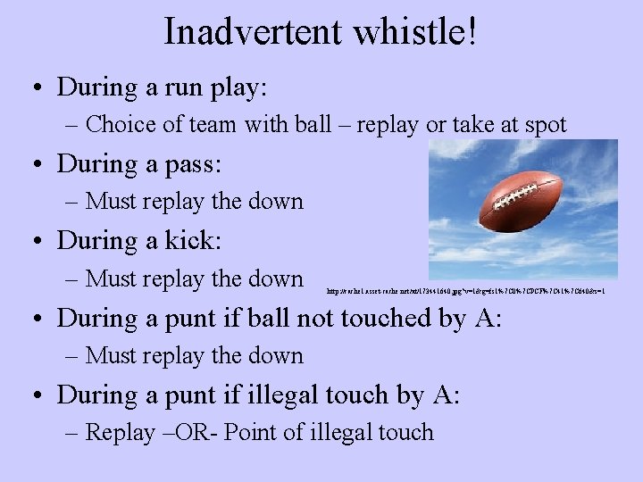 Inadvertent whistle! • During a run play: – Choice of team with ball –