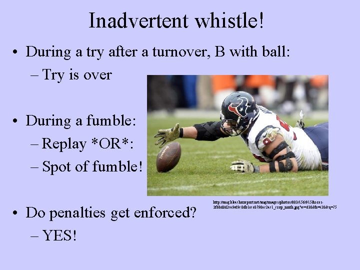 Inadvertent whistle! • During a try after a turnover, B with ball: – Try