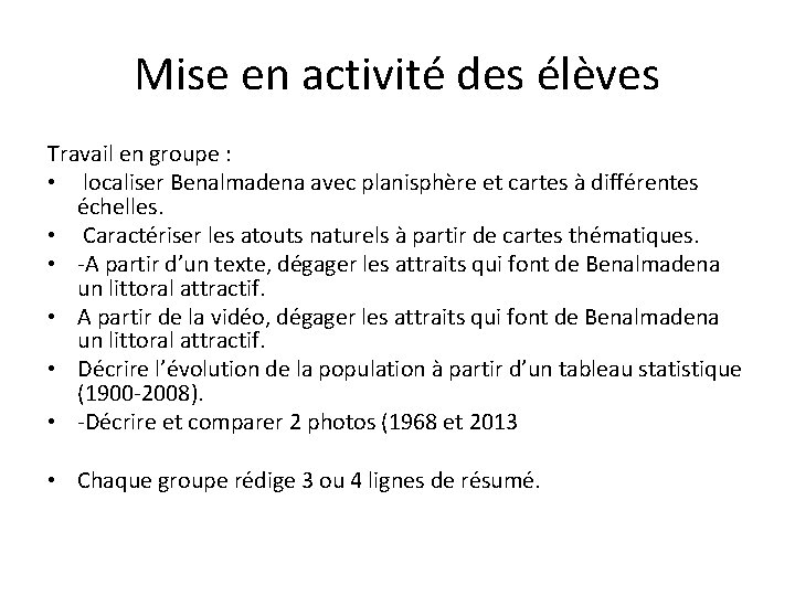 Mise en activité des élèves Travail en groupe : • localiser Benalmadena avec planisphère