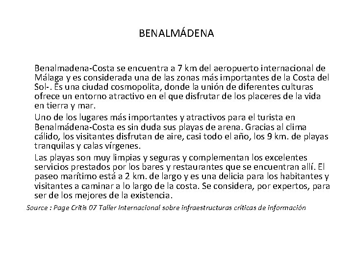 BENALMÁDENA Benalmadena-Costa se encuentra a 7 km del aeropuerto internacional de Málaga y es